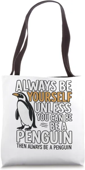 Always Be Yourself Unless You Can Be A Penguin Tote Bag