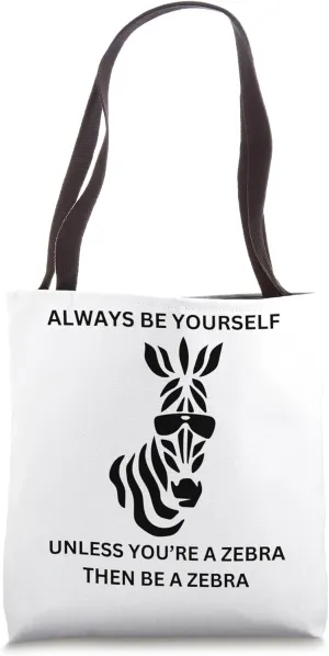Be Yourself Unless You're a Zebra Stripe Tee Tote Bag