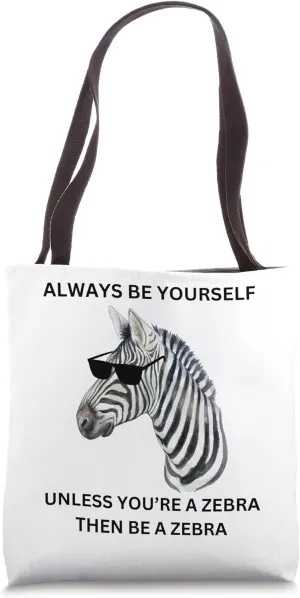 Be Yourself Unless You're a Zebra Stripe Tee Tote Bag