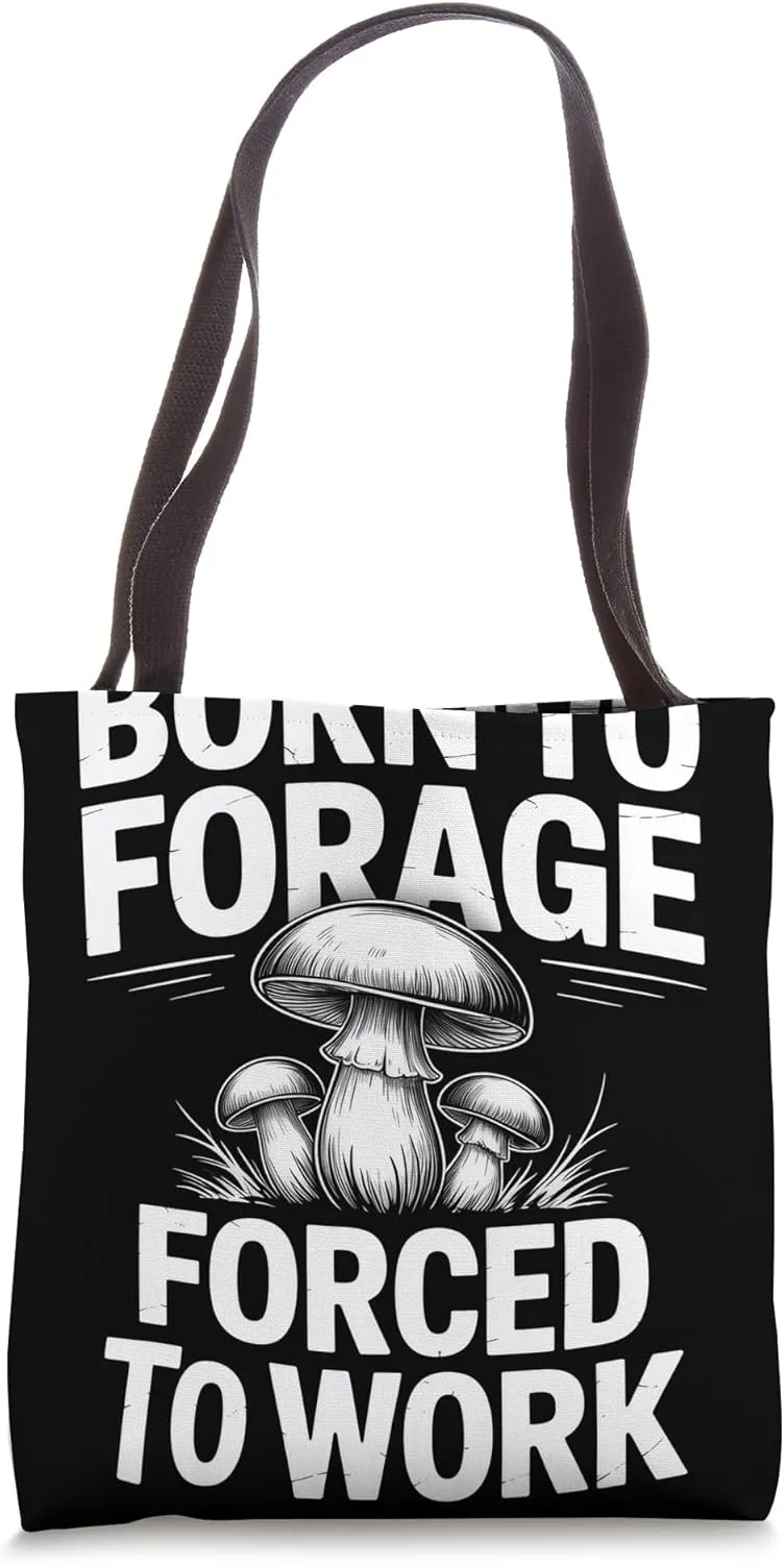 Born To Forage Forced To Work Mycology Mushroom Foraging Tote Bag