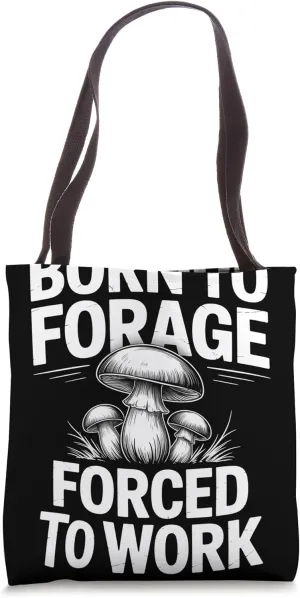 Born To Forage Forced To Work Mycology Mushroom Foraging Tote Bag