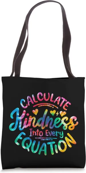 Calculate Kindness Into Every Equation Math Teacher Tie Dye Tote Bag