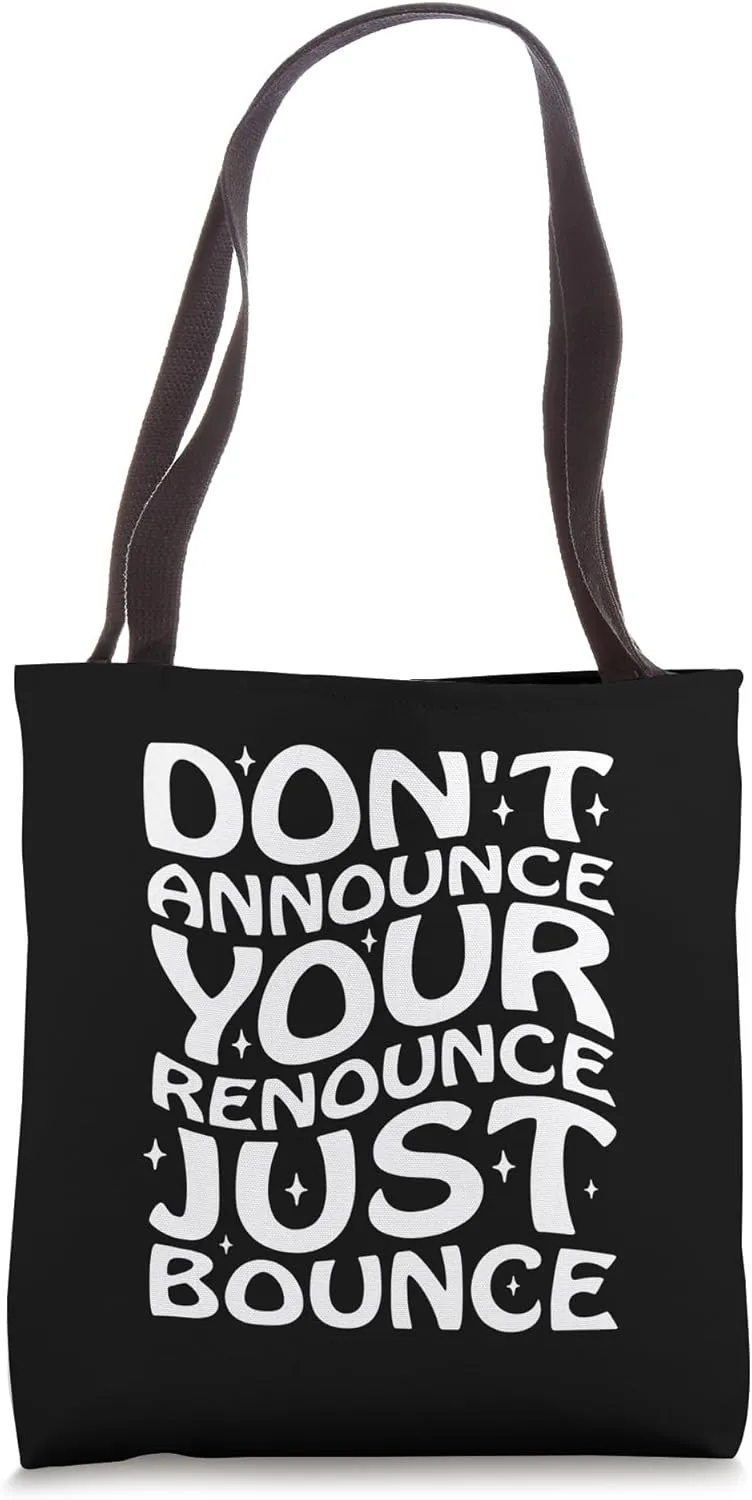 Don't Announce Your Renounce Just Bounce Tote Bag
