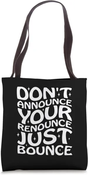 Don't Announce Your Renounce Just Bounce Tote Bag