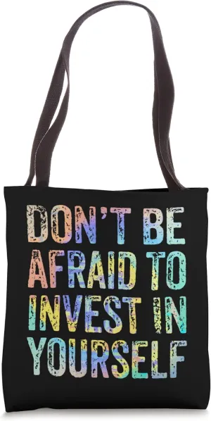 Don't Be Afraid To Invest In Yourself Investment Quotes Tote Bag