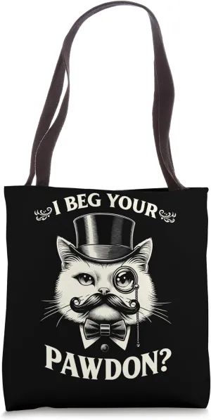 I Beg Your Pawdon. Funny snobby cat. Tote Bag