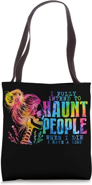 I Fully Intend To Haunt People When I Die I Have A List Tote Bag