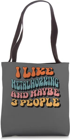 I like Metalworking and maybe 3 People, Groovy Metalworking Tote Bag