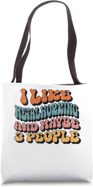I like Metalworking and maybe 3 People, Groovy Metalworking Tote Bag