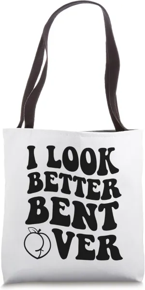 I Look Better Bent Over Tote Bag