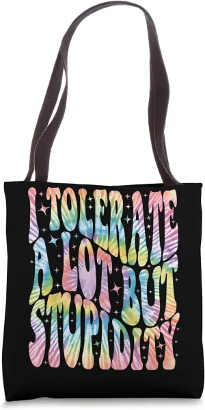 I Tolerate A Lot But Stupidity Funny Sarcastic Quote Tie Dye Tote Bag