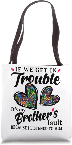 If we get in trouble It's my Brother's fault funny family Tote Bag
