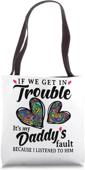 If we get in trouble It's my Daddy's fault family Fathers Tote Bag