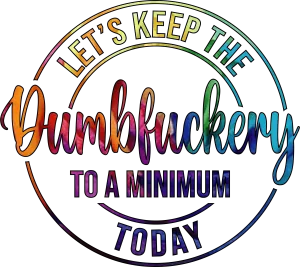 Let's Keep the Dumbfuckery to a Minimum Today in Tie Die DTF (direct-to-film) Transfer