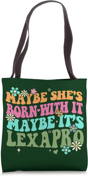 Maybe She's Born With It Maybe It's Lexapro Mental Healing Tote Bag