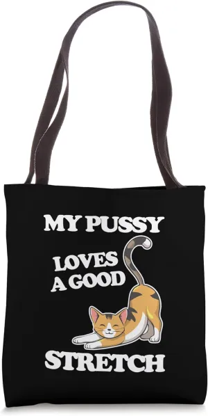 My Pussy Loves A Good Stretch - Funny Saying Sarcastic Cat Tote Bag
