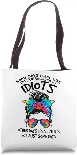 Somedays You Feel Like Youre Surrounded By Idiots Other Days Tote Bag