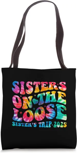 Tie Dye Sisters On The Loose Sisters Trip 2025 Sister's Trip Tote Bag