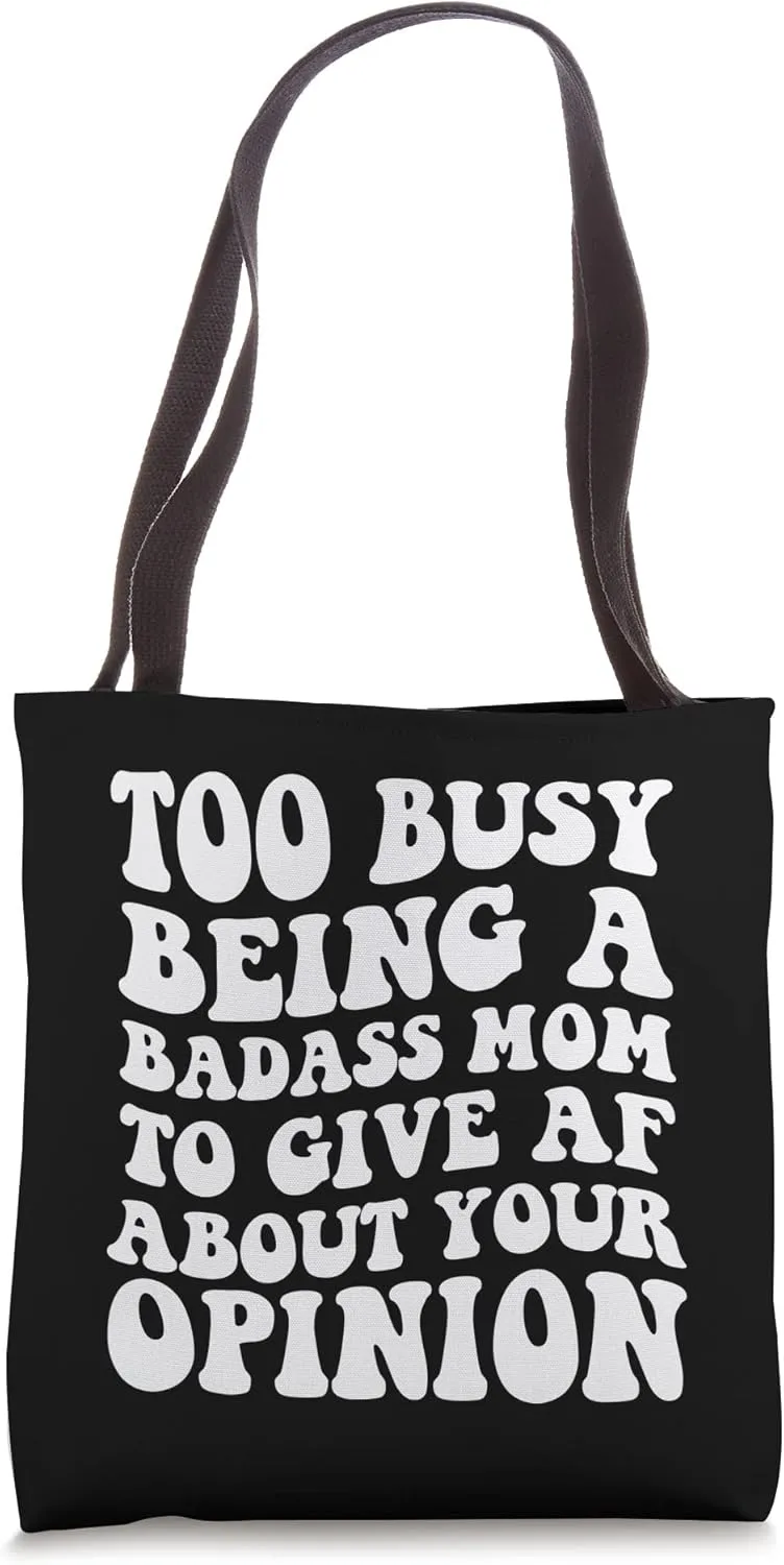 Too busy being a badass mom to give af about your opinion Tote Bag