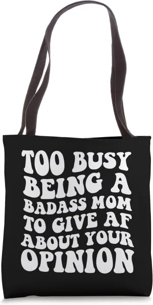 Too busy being a badass mom to give af about your opinion Tote Bag