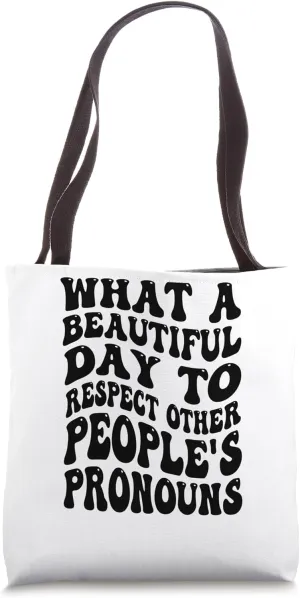 What A Beautiful Day To Respect Other People's Pronouns Tote Bag