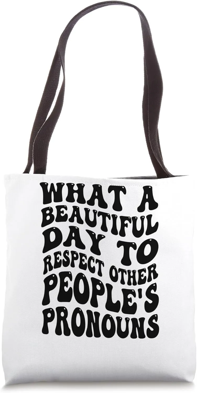 What A Beautiful Day To Respect Other People's Pronouns Tote Bag