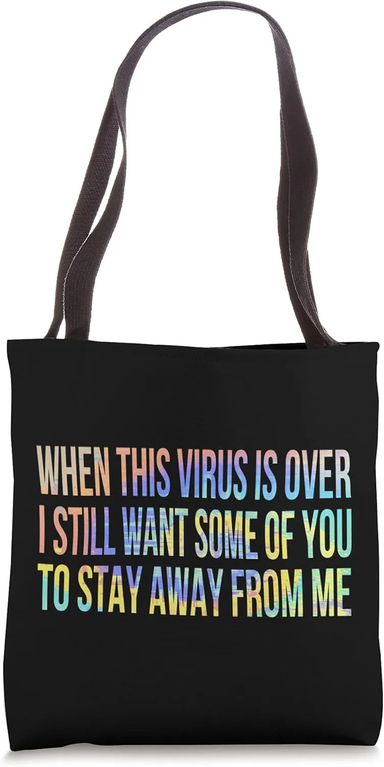 When This Virus Is Over I Still Want Some of You Stay Away Tote Bag